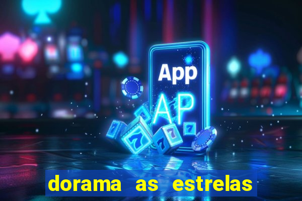 dorama as estrelas nao sao tao brilhantes quanto voce